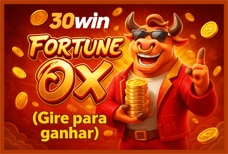 Fortune Ox no 30WIN - Aposte Agora e Reivindique Seus Ganhos